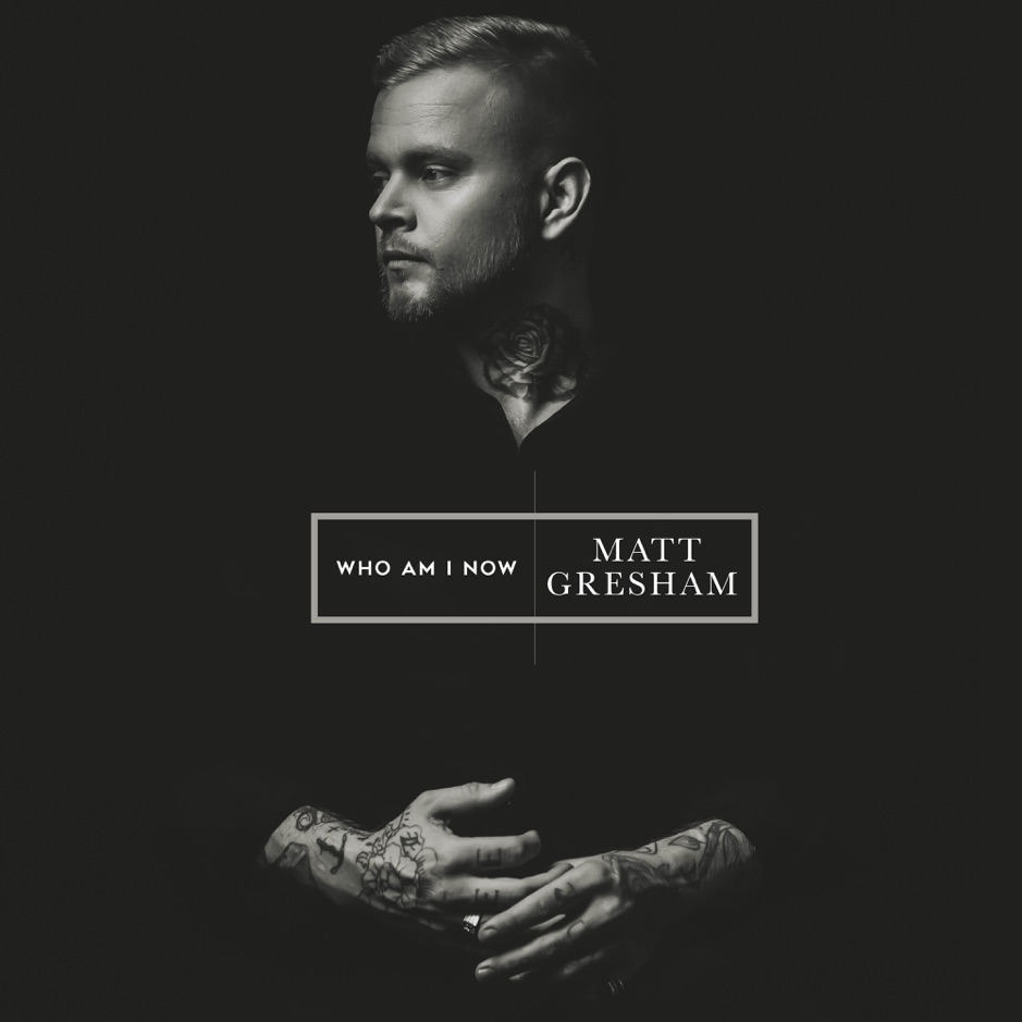 Matt Gresham - Who Am I Now